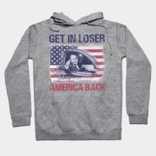 Trump Get In Loser Were Taking America Back Hoodie